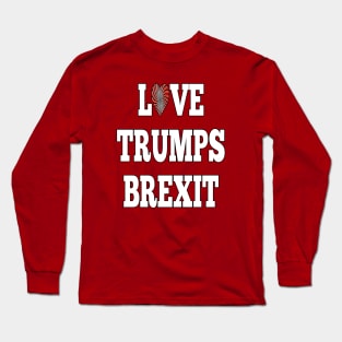 Love Trumps Brexit Long Sleeve T-Shirt